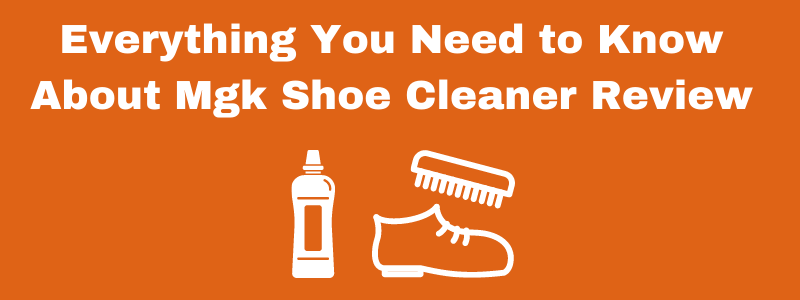 mgk shoe cleaner review