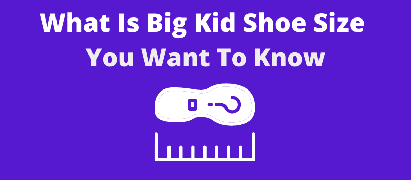 What Is Big Kid Shoe Size