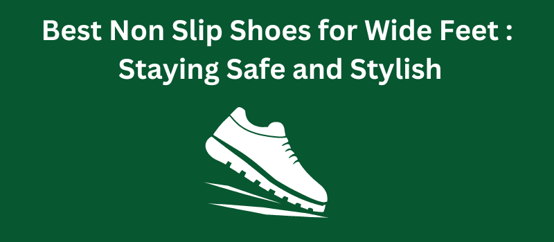 Best Non Slip Shoes for Wide Feet